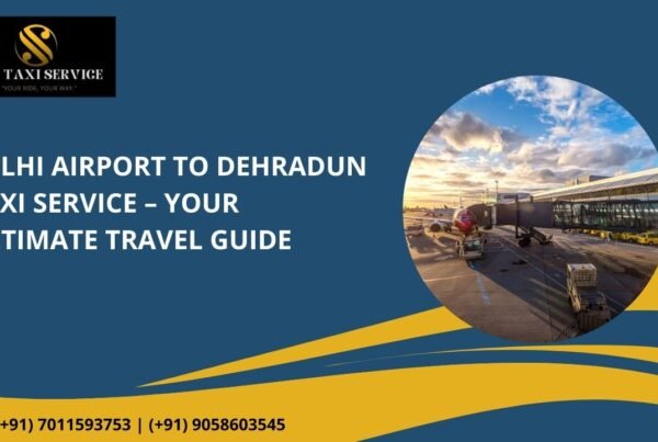 Delhi Airport to Dehradun Taxi Service