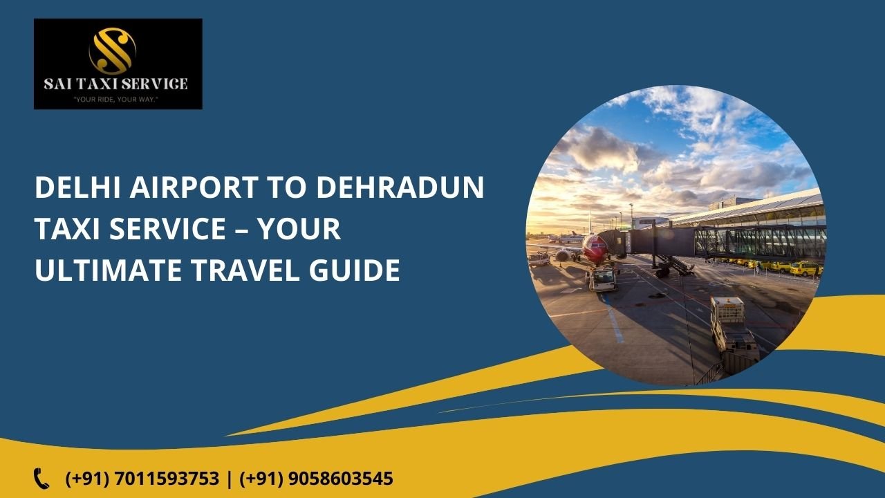 Delhi Airport to Dehradun Taxi Service